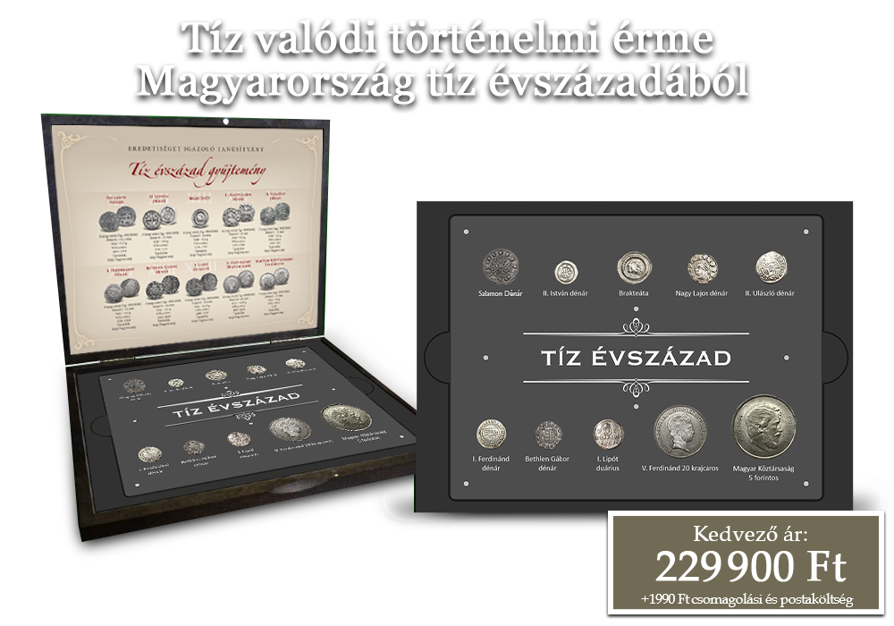 Tíz valódi történelmi érme Magyarország tíz évszázadából!